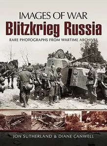 «Images Of War Blitzkrieg Russia: Rare Photographs From Wartime Archives» by Diane Canwell, Jonathan Sutherland