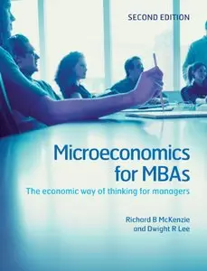 Microeconomics for MBAs: The Economic Way of Thinking for Managers, 2 edition