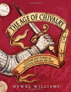 The Age of Chivalry: The Story of Medieval Europe, 950 to 1450 (repost)