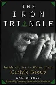 The Iron Triangle: Inside the Secret World of the Carlyle Group (Repost)