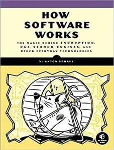 How Software Works: The Magic Behind Encryption, CGI, Search Engines, and Other Everyday Technologies