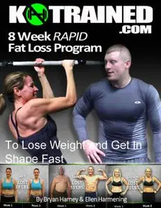 «8 Week Rapid Fat Loss Program: To Lose Weight and Get In Shape Fast» by Bryan Harney, Ellen Harmening