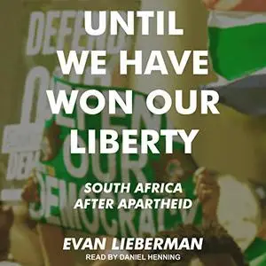 Until We Have Won Our Liberty: South Africa After Apartheid [Audiobook]
