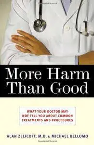 More Harm Than Good: What Your Doctor May Not Tell You About Common Treatments and Procedures