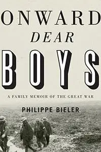 Onward, Dear Boys: A Family Memoir of the Great War