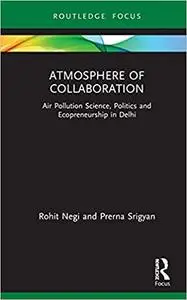 Atmosphere of Collaboration: Air Pollution Science, Politics and Ecopreneurship in Delhi