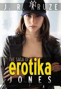 «The Saga of Erotika Jones 01» by J.R. Kruze