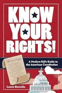 Know Your Rights!: A Modern Kid's Guide to the American Constitution