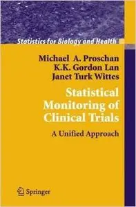 Statistical Monitoring of Clinical Trials: A Unified Approach (Statistics for Biology and Health) by Michael A. Proschan