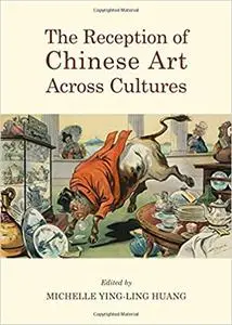 The Reception of Chinese Art Across Cultures