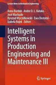 Intelligent Systems in Production Engineering and Maintenance III