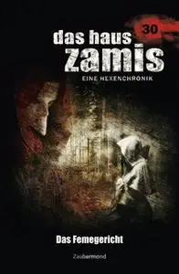 «Das Haus Zamis - Band 30: Das Femegericht» by Catalina Corvo,Logan Dee