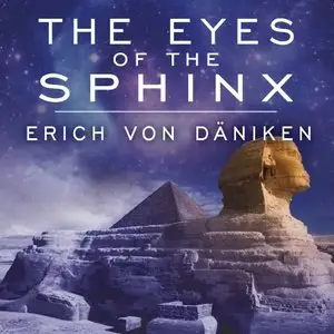 The Eyes of the Sphinx: The Newest Evidence of Extraterrestrial Contact in Ancient Egypt [Audiobook]