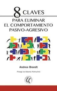 «8 claves para eliminar el comportamiento pasivo-agresivo» by Andrea Brandt