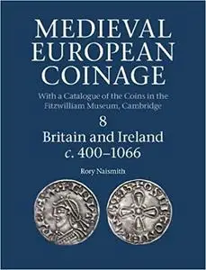 Medieval European Coinage: Volume 8, Britain and Ireland c.400-1066