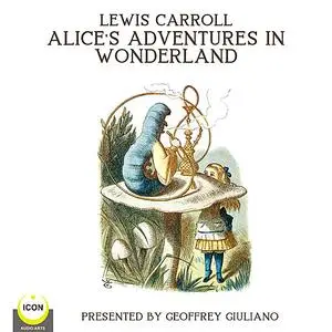 «Lewis Carrol Alice’s Adventures In Wonderland» by Lewis Carrol