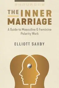 The Inner Marriage: A Guide to Masculine and Feminine Polarity Work