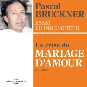 Pascal Bruckner, "La crise du mariage d'amour"