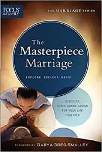 The Masterpiece Marriage (Focus on the Family Marriage Series)