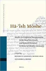 Ha-'îsh Moshe: Studies in Scriptural Interpretation in the Dead Sea Scrolls and Related Literature in Honor of Moshe J. Bernste