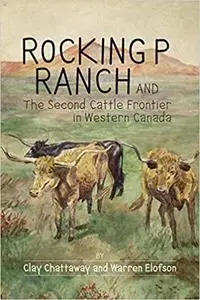 Rocking P Ranch and the Second Cattle Frontier in Western Canada