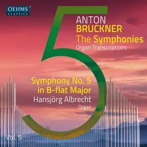 Hansjorg Albrecht - The Bruckner Symphonies, Vol. 5 – Organ Transcriptions (2023) [Official Digital Download 24/96]