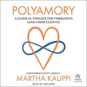 Polyamory: A Clinical Toolkit for Therapists (and Their Clients) [Audiobook]