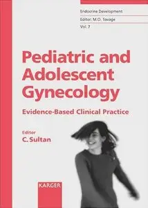 Pediatric and Adolescent Gynecology: Evidence-Based Clinical Practice (Endocrine Development, V. 7) by Charles Sultan