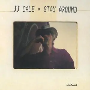 J.J. Cale - Stay Around (2019)