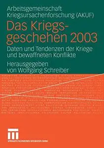 Das Kriegsgeschehen 2003: Daten und Tendenzen der Kriege und bewaffneten Konflikte