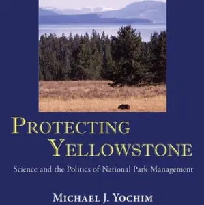 Protecting Yellowstone: Science and the Politics of National Park Management [Audiobook]