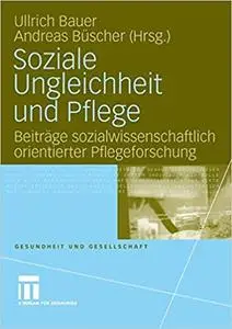 Soziale Ungleichheit und Pflege: Beiträge sozialwissenschaftlich orientierter Pflegeforschung