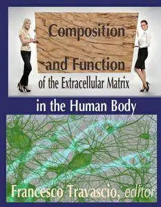 "Composition and Function of the Extracellular Matrix in the Human Body" ed. by Francesco Travascio