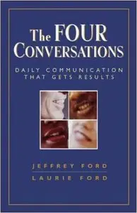 The Four Conversations: Daily Communication That Gets Results (repost)