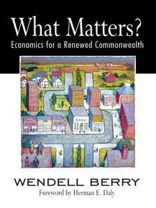 What Matters?: Economics for a Renewed Commonwealth