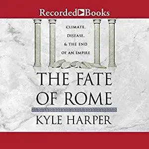 The Fate of Rome: Climate, Disease, and the End of an Empire [Audiobook]