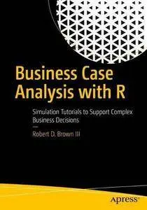 Business Case Analysis with R: Simulation Tutorials to Support Complex Business Decisions (repost)