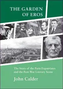 The Garden of Eros: The Story of the Paris Expatriates and the Post-war Literary Scene