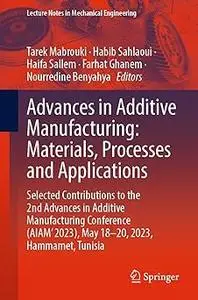 Advances in Additive Manufacturing: Materials, Processes and Applications