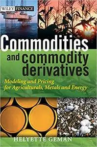 Commodities and Commodity Derivatives: Modelling and Pricing for Agriculturals, Metals and Energy