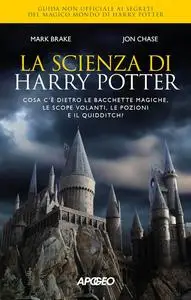 Mark Brake, John Chase - La scienza di Harry Potter