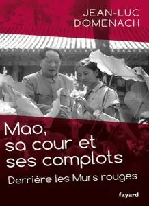 Jean-Luc Domenach, "Mao, sa cour et ses complots"