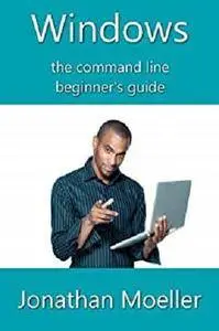 The Windows Command Line Beginner's Guide - Second Edition