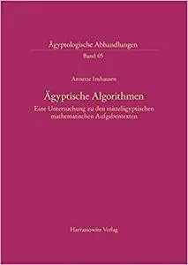 Agyptische Algorithmen: Eine Untersuchung zu den mittelagyptischen mathematischen Aufgabentexten