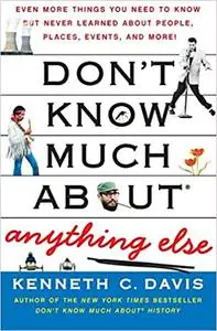 Don't Know Much About® Anything Else: Even More Things You Need to Know but Never Learned About People, Places, Events,