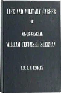 «Life and Military Career of Major-General William Tecumseh Sherman» by P.C.Headley