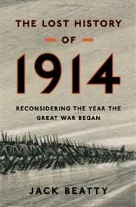The Lost History of 1914: Reconsidering the Year the Great War Began [Repost]