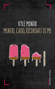 Mentre cado, ricordati di me - Kyle Minor