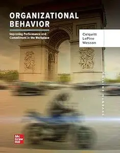 Organizational Behavior: Improving Performance and Commitment in the Workplace, 7th Edition