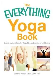 «The Everything Yoga Book: Improve your Strength, Flexibility, and Sense of Well-Being» by Cynthia Worby